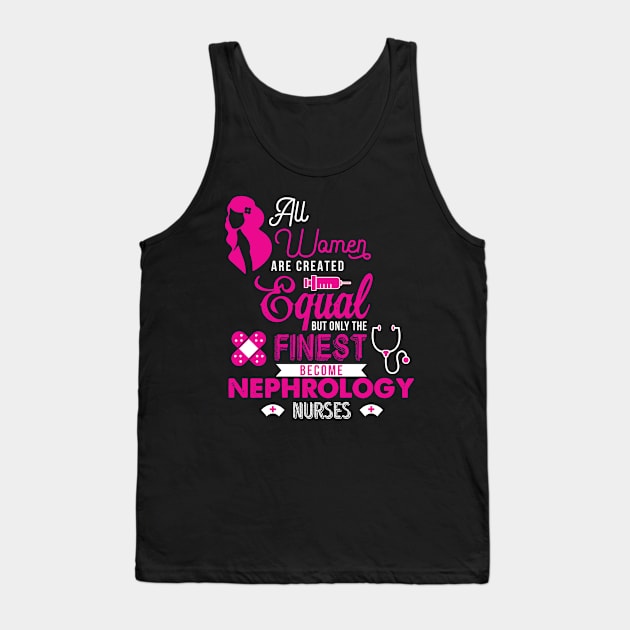 'All Women Are Equal Finest Nephrology' Kidney Shirt Tank Top by ourwackyhome